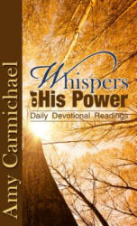 WHISPERS OF HIS POWER - Amy Carmichael (ISBN: 9781619580411)