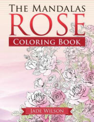 Rose Coloring Book: The Mandalas - Jade Wilson (ISBN: 9781619495371)