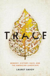 Trace: Memory, History, Race, and the American Landscape - Lauret Savoy (ISBN: 9781619028258)