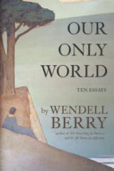 Our Only World - Wendell Berry (ISBN: 9781619027008)