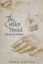 The Golden Thread: The Story of Writing - Ewan Clayton (ISBN: 9781619024724)