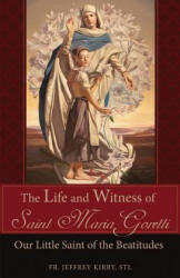 The Life and Witness of Saint Maria Goretti: Our Little Saint of the Beatitudes (ISBN: 9781618907547)