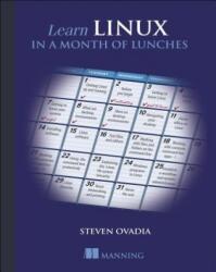 Learn Linux in a Month of Lunches - Steven Ovadia (ISBN: 9781617293283)