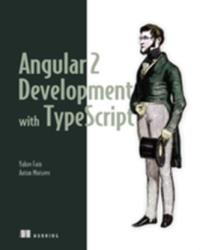 Angular 2 Development with Typescript - Yakov Fain, Anton Moiseev (ISBN: 9781617293122)