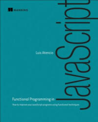 Functional Programming in Javascript - Luis Atencio (ISBN: 9781617292828)