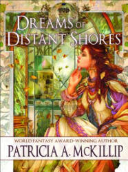 Dreams of Distant Shores - Patricia A. McKillip (ISBN: 9781616962180)