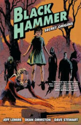 Black Hammer Volume 1: Secret Origins - Jeff Lemire, Dean Ormston (ISBN: 9781616557867)
