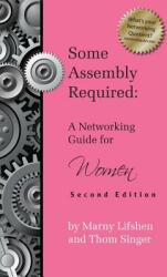 Some Assembly Required: A Networking Guide for Women - Second Edition (ISBN: 9781614310488)