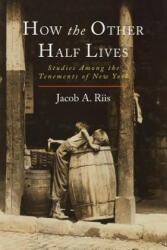 How the Other Half Lives - Jacob a Riis (ISBN: 9781614279136)