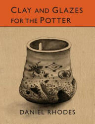 Clay and Glazes for the Potter - Rhodes, Daniel, PH (ISBN: 9781614277996)