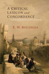 Critical Lexicon and Concordance to the English and Greek New Testament - E. W. BULLINGER (ISBN: 9781614277033)