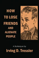 How to Lose Friends and Alienate People - Irving Tressler (ISBN: 9781614276142)