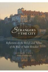 Strangers to the City: Reflections on the Beliefs and Values of the Rule of Saint Benedict (ISBN: 9781612613970)