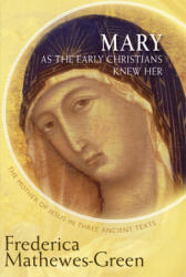 Mary As the Early Christians Knew Her - Frederica Mathewes-Green (ISBN: 9781612613437)