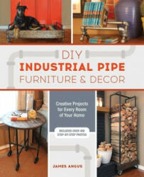 Diy Industrial Pipe Furniture And Decor - James Angus (ISBN: 9781612436067)