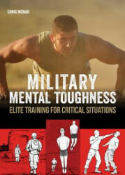 Mental Toughness: Elite Warrior Training to Rewire Your Brain for Taking Decisive Action in High-Stress Situations - Chris McNab (ISBN: 9781612436036)