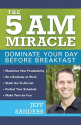 The 5 A. M. Miracle: Dominate Your Day Before Breakfast (ISBN: 9781612435008)