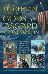 The Unofficial Magnus Chase and the Gods of Asgard Companion: The Norse Heroes Monsters and Myths Behind the Hit Series (ISBN: 9781612434827)