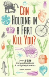 Can Holding In A Fart Kill You? - Andrew Thompson (ISBN: 9781612434759)
