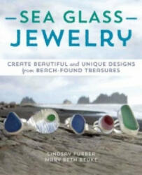 Sea Glass Jewelry: Create Beautiful and Unique Designs from Beach-Found Treasures (ISBN: 9781612433035)