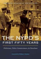 NYPD's First Fifty Years: Politicians Police Commissioners and Patrolmen (ISBN: 9781612346564)