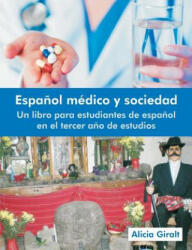 Espanol Medico y Sociedad: Un Libro Para Estudiantes de Espanol En El Tercer Ano de Estudios (ISBN: 9781612331133)