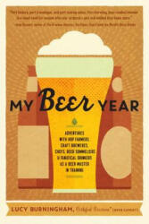 My Beer Year: Adventures with Hop Farmers Craft Brewers Chefs Beer Sommeliers and Fanatical Drinkers as a Beer Master in Trainin (ISBN: 9781611802719)