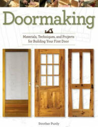 Doormaking: Materials, Techniques and Projects for Building Your First Door - Strother Purdy (ISBN: 9781610352918)