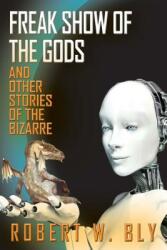 Freak Show of the Gods: And Other Stories of the Bizarre (ISBN: 9781610352635)