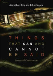 Things That Can and Cannot Be Said - Arundhati Roy, John Cusack (ISBN: 9781608467174)