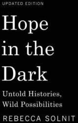 Hope in the Dark: Untold Histories, Wild Possibilities - Rebecca Solnit (ISBN: 9781608465767)