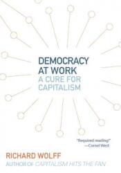 Democracy At Work - Richard Wolff (ISBN: 9781608462476)