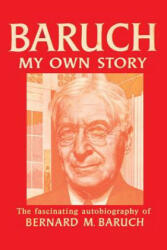 Baruch My Own Story - Bernard Baruch (ISBN: 9781607969136)