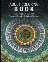 Adult Coloring Books Stress Relieving: A Coloring Book for Adults Featuring Creative Coloring Mandalas (ISBN: 9781607968665)