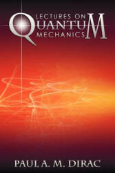 Lectures on Quantum Mechanics - Paul A M Dirac (ISBN: 9781607964322)