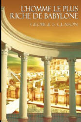 L'Homme Le Plus Riche de Babylone - George Samuel Clason (ISBN: 9781607964254)