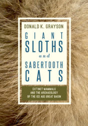 Giant Sloths and Sabertooth Cats - Donald K. Grayson (ISBN: 9781607814696)