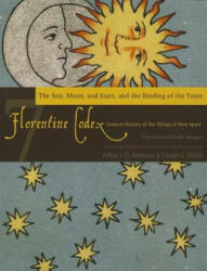 Florentine Codex, Book Seven: The Sun, Moon, and Stars, and the Binding of the Years - Charles E. Dibble (ISBN: 9781607811626)