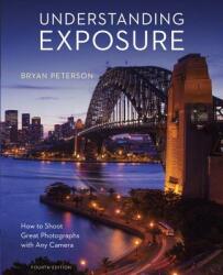 Understanding Exposure, Fourth Edition - Bryan Peterson (ISBN: 9781607748502)