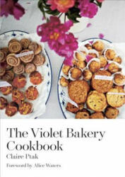 The Violet Bakery Cookbook - Claire Ptak, Alice Waters, Kristin Perers (ISBN: 9781607746713)