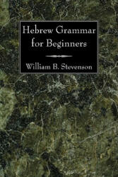 Hebrew Grammar for Beginners - William B. Stevenson (ISBN: 9781606081013)