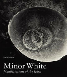 Minor White - Manifestations of the Spirit - Paul Martineau (ISBN: 9781606063224)