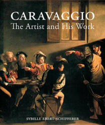 Caravaggio - The Artist and His Work - Sybille Ebert-Schifferer (ISBN: 9781606060957)
