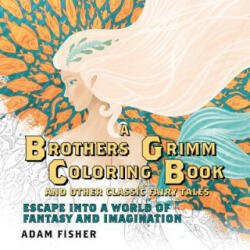 Brothers Grimm Coloring Book and Other Classic Fairy Tales - Adam Fisher (ISBN: 9781605989839)