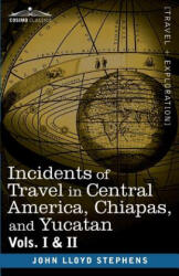 Incidents of Travel in Central America Chiapas and Yucatan Vols. I and II (ISBN: 9781605204468)