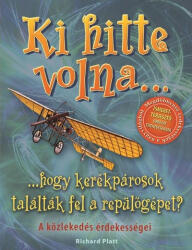 Ki hitte volna. . . hogy kerékpárosok találták fel a repülőgépet? /A közlekedés érdekességei (2011)