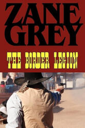 Border Legion - Zane Grey (ISBN: 9781604502916)