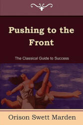 Pushing to the Front (the Complete Volume; Part 1 & 2) - Orison Swett Marden (ISBN: 9781604444957)