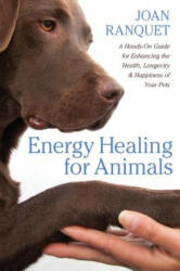 Energy Healing for Animals: A Hands-On Guide for Enhancing the Health Longevity and Happiness of Your Pets (ISBN: 9781604076714)
