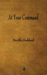 At Your Command - Neville Goddard (ISBN: 9781603866774)